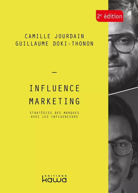 Influence Marketing 2e édition - Stratégies des marques avec les influenceurs - Camille Jourdain, Guillaume DOKI-THONON - KAWA