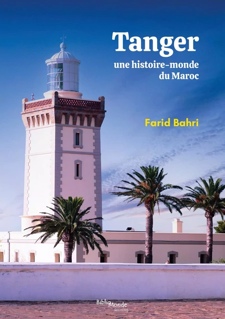 Tanger, une histoire-monde du Maroc - Farid Bahri - BIBLIOMONDE