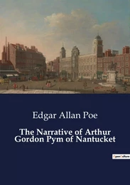 The Narrative of Arthur Gordon Pym of Nantucket