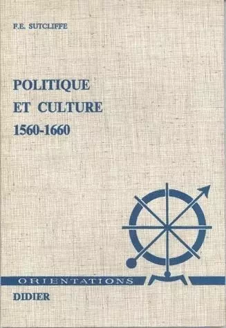 Politique et culture (1560-1660) - F. E. Stutcliffe - Klincksieck