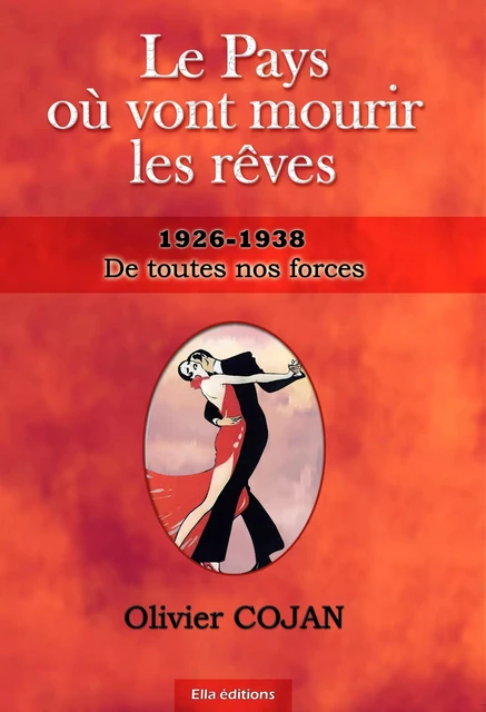 Le Pays où vont Mourir les Rêves, DE TOUTES NOS FORCES - Olivier Cojan - ELLA EDITIONS