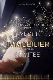 LES TECHNIQUES SECRÈTES POUR INVESTIR DANS L’IMMOBILIER DE MANIÈRE ILLIMITÉE