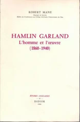 Hamlin Garland, l'homme et l'oeuvre (1860-1940) - Robert Mane - Klincksieck