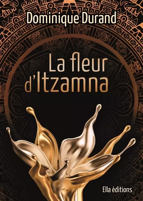 la fleur d'itzamna - Dominique Durand - ELLA EDITIONS