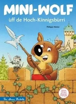 Mini-Wolf ùff de Hoch-Kìnnigsbùrri (Mini-Loup au Haut-Koenigsbourg) - Philippe Matter - HACHETTE ENFANT