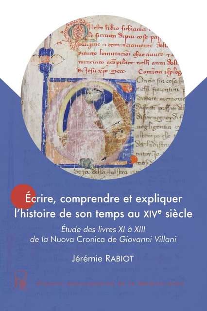 Ecrire, comprendre et expliquer l'histoire de son temps au XIVe siècle - Jérémie RABIOT - UNIV P VALERY