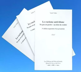 Le racisme anti-blanc - Ne pas en parler : un déni de réalité. 3e édition augmentée d’un préambule