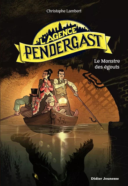 L'Agence Pendergast - Le Monstre des égouts - Christophe Lambert - DIDIER JEUNESSE