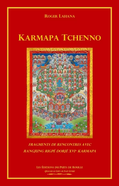 Karmapa Tchenno - Fragments de rencontres avec Rangjung Rigpé Dorjé XVIe Karmapa - Roger Lahana - PUITS DE ROULLE