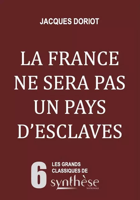 La France ne sera pas un pays d'esclaves - Jacques Doriot - SYNTHESE NATION