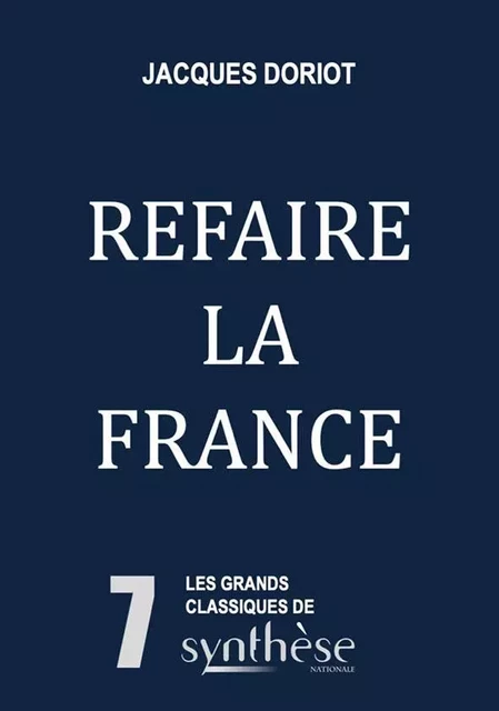 Refaire la France - Jacques Doriot - SYNTHESE NATION