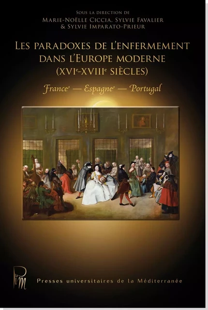 Les Paradoxes de l'enfermement dans l'Europe moderne (XVIe - XVIIIe siècles) - Ciccia, Favalier... - UNIV P VALERY