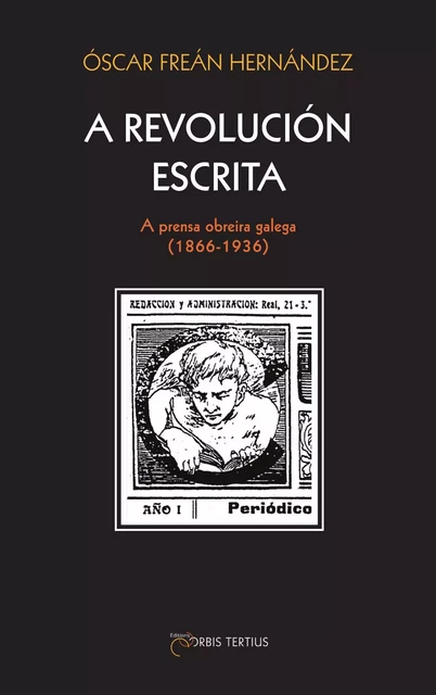 A revolucion escrita. A prensa obreira galega (1866-1936) - Frean Hernandez, O. - ORBIS TERTIUS