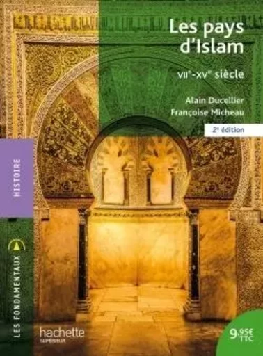 Les pays d'Islam VIIe-XVe siècle - Alain Ducellier, Françoise Micheau - HACHETTE EDUC