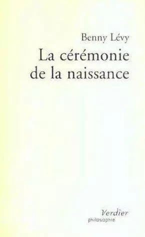 La céremonie de la naissance - Benny Lévy - VERDIER