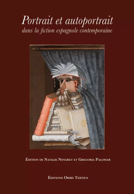 Portrait et autoportrait dans la fiction espagnole contemporaine - Natalia Noyaret, Gregoria Palomar (eds.) - ORBIS TERTIUS