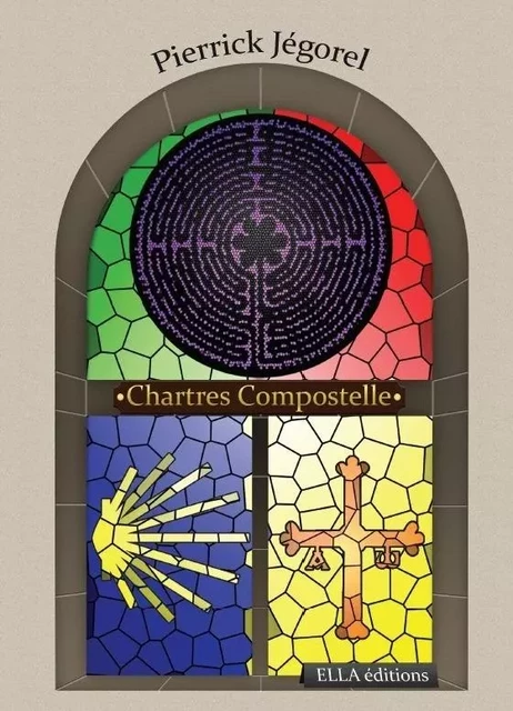 Chartres Compostelle - Pierrick Jégorel - ELLA EDITIONS