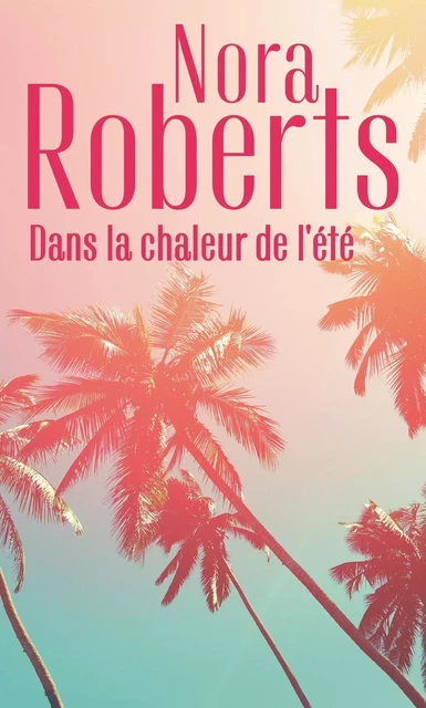 Dans la chaleur de l'été - Nora Roberts - HARLEQUIN