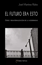 El futuro era esto. Crisis y rematerialización de la modernidad