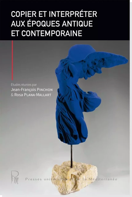 Copier et interpréter aux époques antique et contemporaine - Rosa PLANA-MALLART, Jean-François PINCHON - UNIV P VALERY