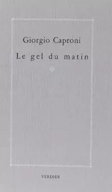 Le gel du matin - Giorgio Caproni - VERDIER