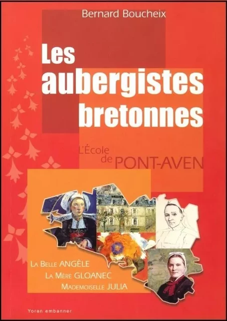 Les aubergistes bretonnes - la mère Gloanec, mademoiselle Julia, la belle Angèle - Bernard BOUCHEIX - YORAN EMBANNER