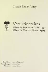 Vers itinéraires, Allant de France en Italie (1592), Allant de Venise à Rome (1593) - Claude-Enoch Virey - STFM