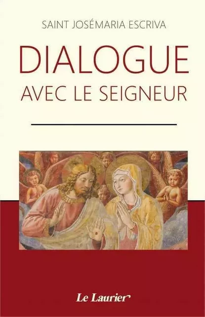 Dialogue avec le Seigneur - Josémaria ESCRIVA - LAURIER