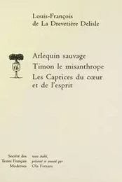 Arlequin sauvage; Timon le misanthrope; Les Caprices du coeur et de l'esprit