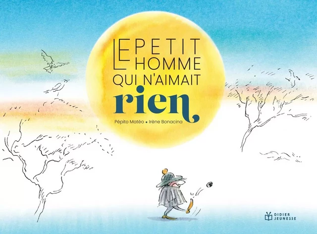 Le Petit homme qui n'aimait rien - PEPITO MATEO - DIDIER JEUNESSE