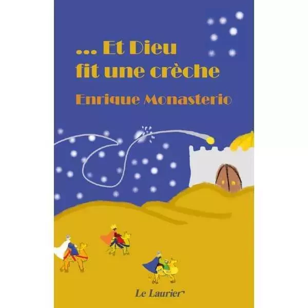 Et Dieu fit une crèche - Enrique MONASTERIO HERNADEZ - LAURIER