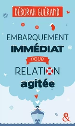 Embarquement immédiat pour relation agitée