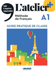 L'atelier + A1 - Guide pratique de classe