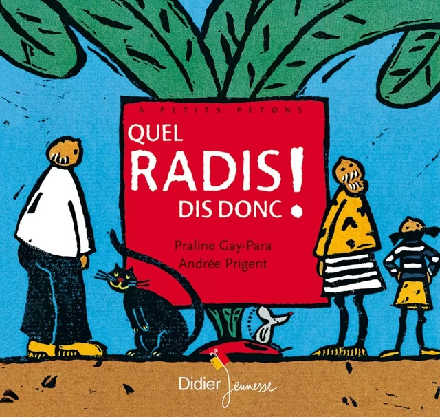 Quel radis, dis donc ! - Praline Gay-para - DIDIER JEUNESSE