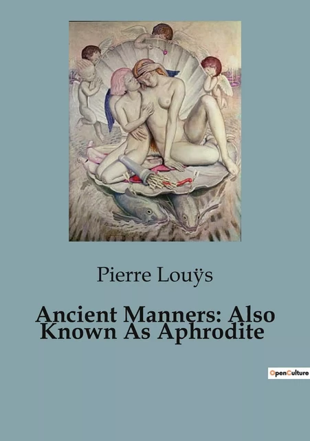 Ancient Manners: Also Known As Aphrodite - Pierre Louÿs - CULTUREA