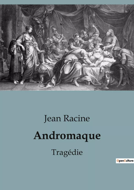 Andromaque - Jean Racine - CULTUREA