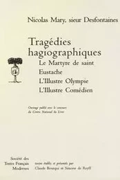 Tragédies hagiographiques: Le Martyre de saint Eustache, L'Illustre Olympe, L'Illustre Comédien