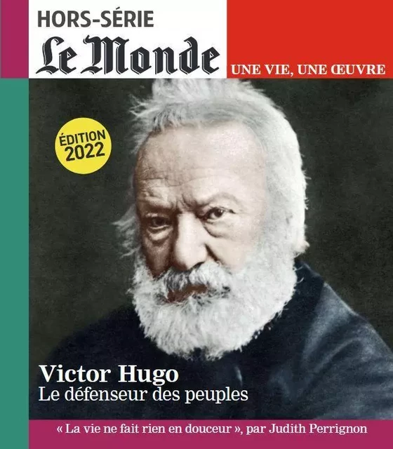 Le Monde HS Une vie/une oeuvre N°52  : Victor Hugo - Mars 2022 -  Collectif - MONDE HORSERIE