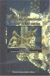 L'Orient dans la culture allemande aux XVIIIe et XIXe siècles - actes du colloque organisé par le Centre d'études germaniques et scandinaves (LIRA) de l'Universit