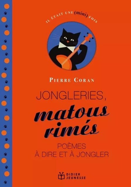 Jongleries, matous rimés, poèmes à dire et à jongler - Pierre Coran - DIDIER JEUNESSE