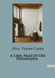 A Little Maid Of Old Philadelphia