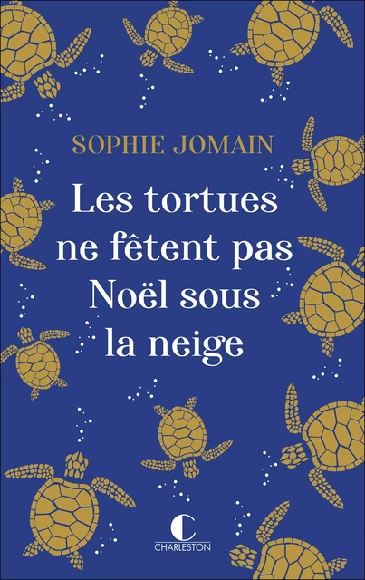 Les tortues ne fêtent pas Noel sous la neige - Sophie Jomain - CHARLESTON