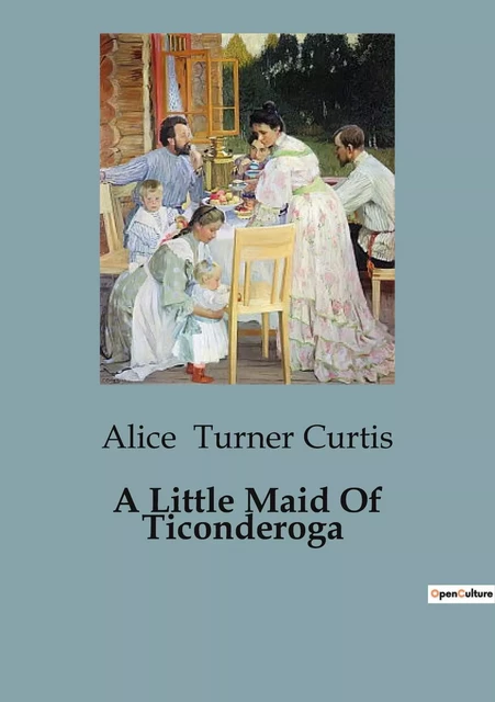 A Little Maid Of Ticonderoga - Alice Turner Curtis - CULTUREA