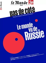 Le Monde/La Vie - Pas de côté n°1 : Le monde vu de Russie - oct 2022