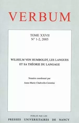 VERBUM, N 1-2/2005. WILHEM VON HUMBOLDT, LES LANGUES ET SA THEORIE DU  LANGAGE -  CHABROLLE-CERRETINI - PU NANCY