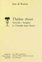 Théâtre choisi: Venceslas, Antigone, Le véritable Saint Genest