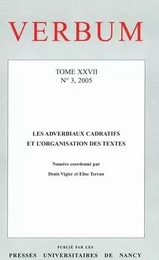 VERBUM, N 3/2005. TOME XXVII. LES ADVERBIAUX CADRATIFS ET L'ORGANISAT ION DES TEXTES