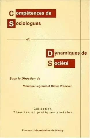 Compétences de sociologues et dynamiques de société - [contributions au colloque, Nancy, 14 et 15 mars 1996] -  - PU NANCY