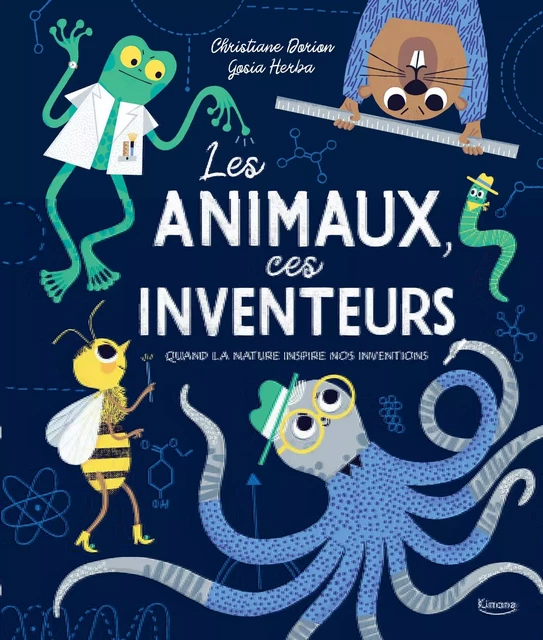 LES ANIMAUX, CES INVENTEURS -  - KIMANE