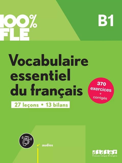 100% FLE - Vocabulaire essentiel du français B1 - livre + didierfle.app - Gaël Crépieux, Marie-Laure Lions Oliviéri, Lucie Mensdorff-Pouilly, Caroline Spérandio - DIDIER